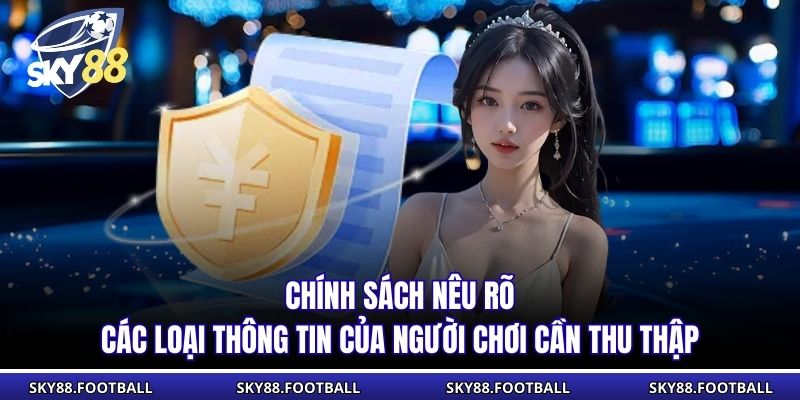 Chính Sách Bảo Mật 3 Chính sách nêu rõ các loại thông tin của người chơi cần thu thập