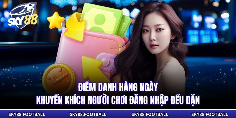 Điểm danh hàng ngày khuyến khích người chơi đăng nhập đều đặn