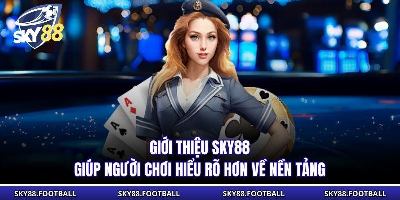 Giới thiệu Sky88 giúp người chơi hiểu rõ hơn về nền tảng