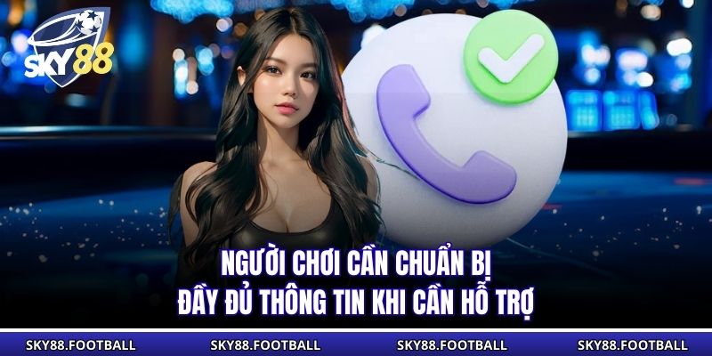 Người chơi cần chuẩn bị đầy đủ thông tin khi cần hỗ trợ