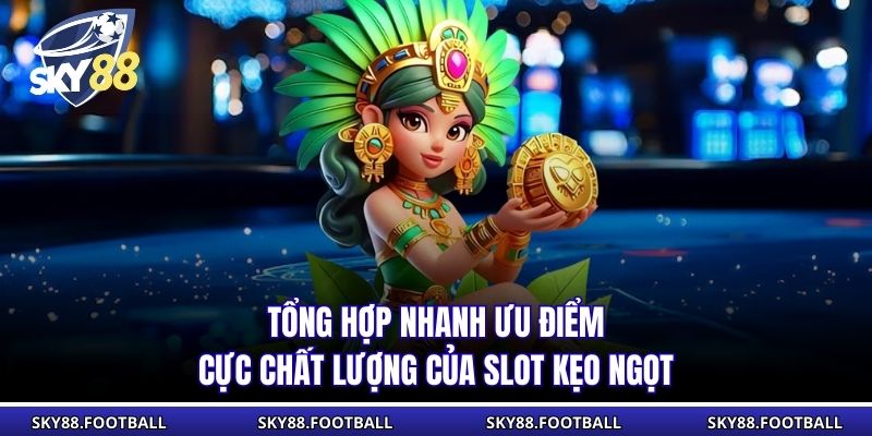Tổng hợp nhanh ưu điểm cực chất lượng của slot kẹo ngọt
